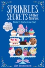 Image for Sprinkles, Secrets &amp; Other Stories : It&#39;s Raining Cupcakes; Sprinkles and Secrets; Frosting and Friendship