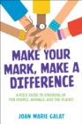 Image for Make Your Mark, Make a Difference: A Kid&#39;s Guide to Standing Up for People, Animals, and the Planet