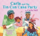 Image for Carla and the Tin Can Cake Party