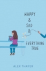 Image for Happy &amp; Sad &amp; Everything True
