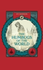 Image for Humbugs of the World: An Account of Humbugs, Delusions, Impositions, Quackeries, Deceits, and Deceivers Generally, in All Ages