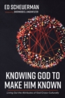 Image for Knowing God to Make Him Known: Living Out the Attributes of God Cross-Culturally