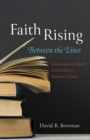 Image for Faith Rising-Between the Lines: Intimations of Faith Embedded in Modern Fiction