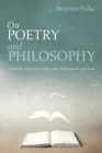 Image for On Poetry and Philosophy: Thinking Metaphorically with Wordsworth and Kant