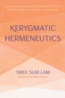 Image for Kerygmatic Hermeneutics: Formulating a Pentecostal-Charismatic Practice of Reading Scripture in the Spirit in Community