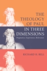 Image for Theology of Paul in Three Dimensions: Dogmatics, Experience, Relevance