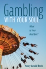 Image for Gambling With Your Soul: What Is Your Best Bet?