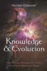 Image for Knowledge and Evolution: How Theology, Philosophy, and Science Converge in the Question of Origins