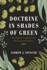 Image for Doctrine in Shades of Green: Theological Perspective for Environmental Ethics