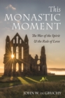 Image for This Monastic Moment: The War of the Spirit &amp; The Rule of Love