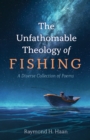 Image for Unfathomable Theology of Fishing: A Diverse Collection of Poems