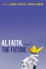Image for AI, Faith, and the Future: An Interdisciplinary Approach