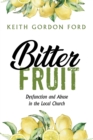 Image for Bitter Fruit: Dysfunction and Abuse in the Local Church