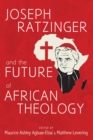 Image for Joseph Ratzinger and the Future of African Theology