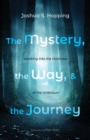 Image for The Mystery, the Way, and the Journey