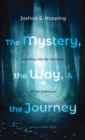 Image for The Mystery, the Way, and the Journey