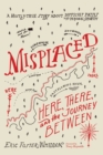 Image for Misplaced: Here, There, and the Journey Between