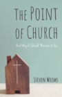 Image for Point of Church: And Why It Should Matter to You