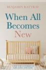 Image for When All Becomes New: A Doctor&#39;s Stories of Life, Love, and Loss
