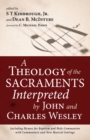 Image for A Theology of the Sacraments Interpreted by John and Charles Wesley