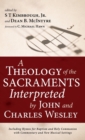 Image for A Theology of the Sacraments Interpreted by John and Charles Wesley