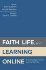 Image for Faith, Life, and Learning Online: Promoting Mission Across Learning Modalities