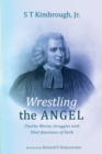 Image for Wrestling the Angel: Charles Wesley Struggles With Vital Questions of Faith