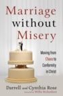 Image for Marriage without Misery: Moving from Chaos to Conformity in Christ