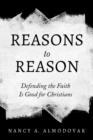 Image for Reasons to Reason: Defending the Faith Is Good for Christians