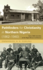 Image for Pathfinders for Christianity in Northern Nigeria (1862-1940)