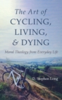 Image for The Art of Cycling, Living, and Dying