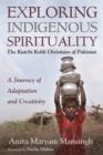 Image for Exploring Indigenous Spirituality: The Kutchi Kohli Christians of Pakistan: A Journey of Adaptation and Creativity