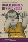 Image for Bordered Bodies, Bothered Voices: Native and Migrant Theologies