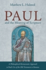 Image for Paul and the Meaning of Scripture: A Philosophical-Hermeneutic Approach to Paul&#39;s Use of the Old Testament in Romans