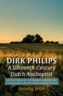 Image for Dirk Philips, A Sixteenth-Century Dutch Anabaptist: His Doctrine of the Visible Church and Its Influence on His Theological System