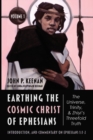 Image for Earthing the Cosmic Christ of Ephesians-The Universe, Trinity, and Zhiyi&#39;s Threefold Truth, Volume 1