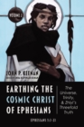 Image for Earthing the Cosmic Christ of Ephesians-The Universe, Trinity, and Zhiyi&#39;s Threefold Truth, Volume 2: Commentary on Ephesians 1:3-23