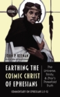 Image for Earthing the Cosmic Christ of Ephesians-The Universe, Trinity, and Zhiyi&#39;s Threefold Truth, Volume 3: Commentary on Ephesians 2:1-12