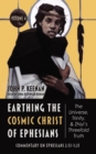 Image for Earthing the Cosmic Christ of Ephesians-The Universe, Trinity, and Zhiyi&#39;s Threefold Truth, Volume 4: Commentary on Ephesians 2:13-3:21