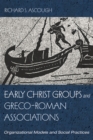 Image for Early Christ Groups and Greco-Roman Associations: Organizational Models and Social Practices