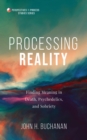 Image for Processing Reality: Finding Meaning in Death, Psychedelics, and Sobriety