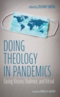Image for Doing Theology in Pandemics: Facing Viruses, Violence, and Vitriol