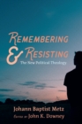 Image for Remembering and Resisting: The New Political Theology
