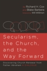 Image for Secularism, the Church, and the Way Forward: Discovering Church Renewal from Father Abraham: A Dialogue