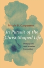 Image for In Pursuit of the Christ-Shaped Life: Philippians on Christian Formation
