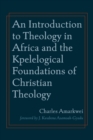 Image for Introduction to Theology in Africa and the Kpelelogical Foundations of Christian Theology