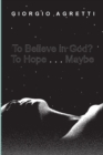 Image for To Believe in God? To Hope . . . Maybe