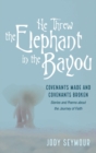 Image for He Threw the Elephant in the Bayou