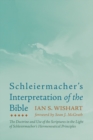 Image for Schleiermacher&#39;s Interpretation of the Bible: The Doctrine and Use of the Scriptures in the Light of Schleiermacher&#39;s Hermeneutical Principles