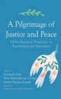 Image for Pilgrimage of Justice and Peace: Global Mennonite Perspectives on Peacebuilding and Nonviolence